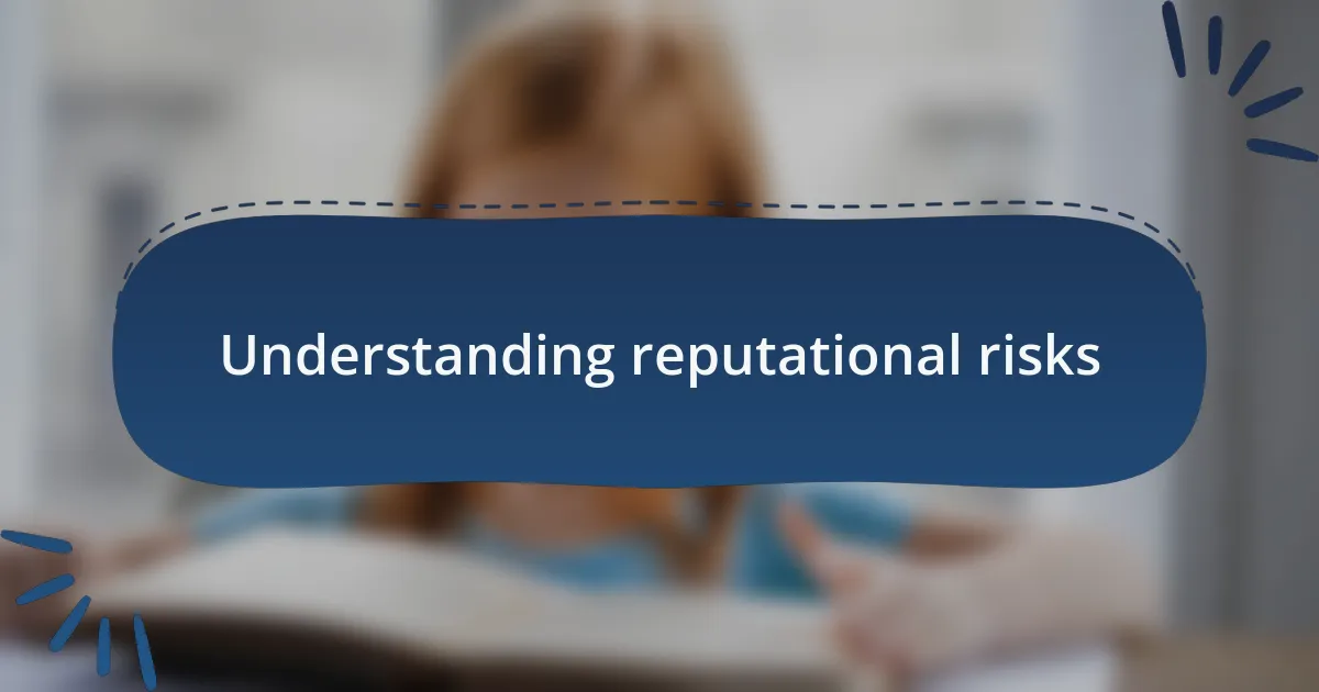 Understanding reputational risks