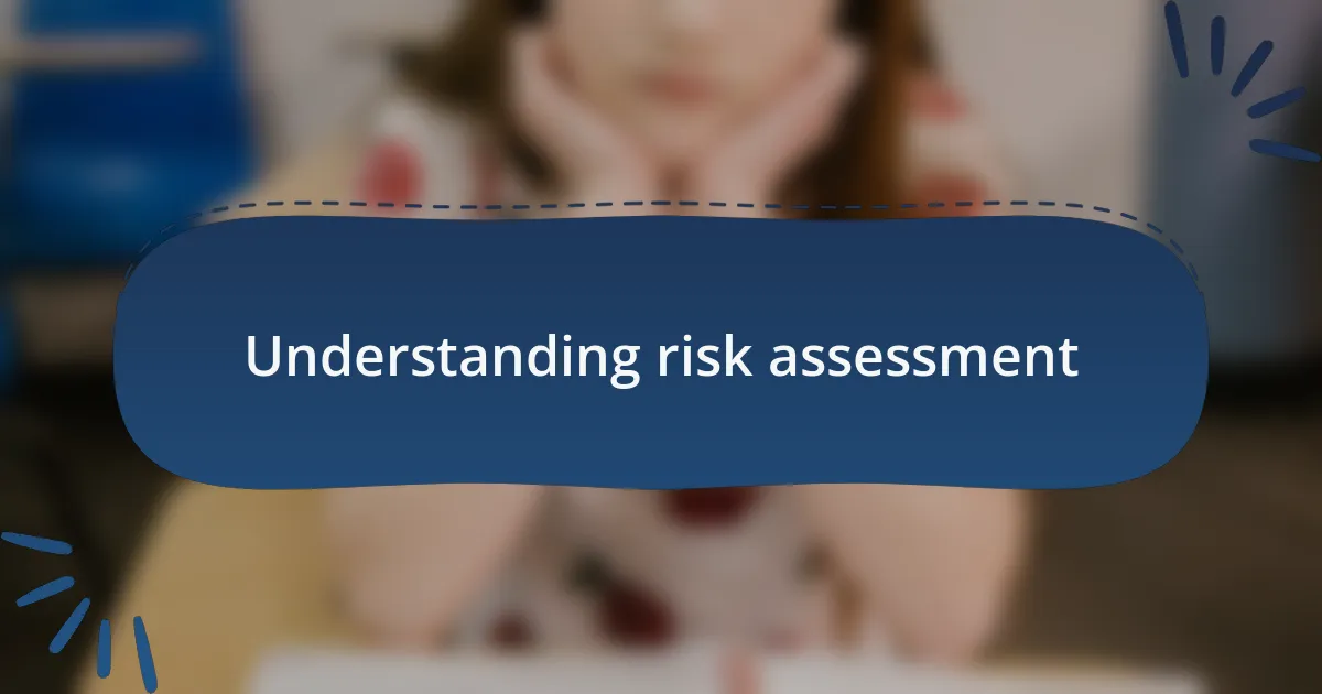 Understanding risk assessment