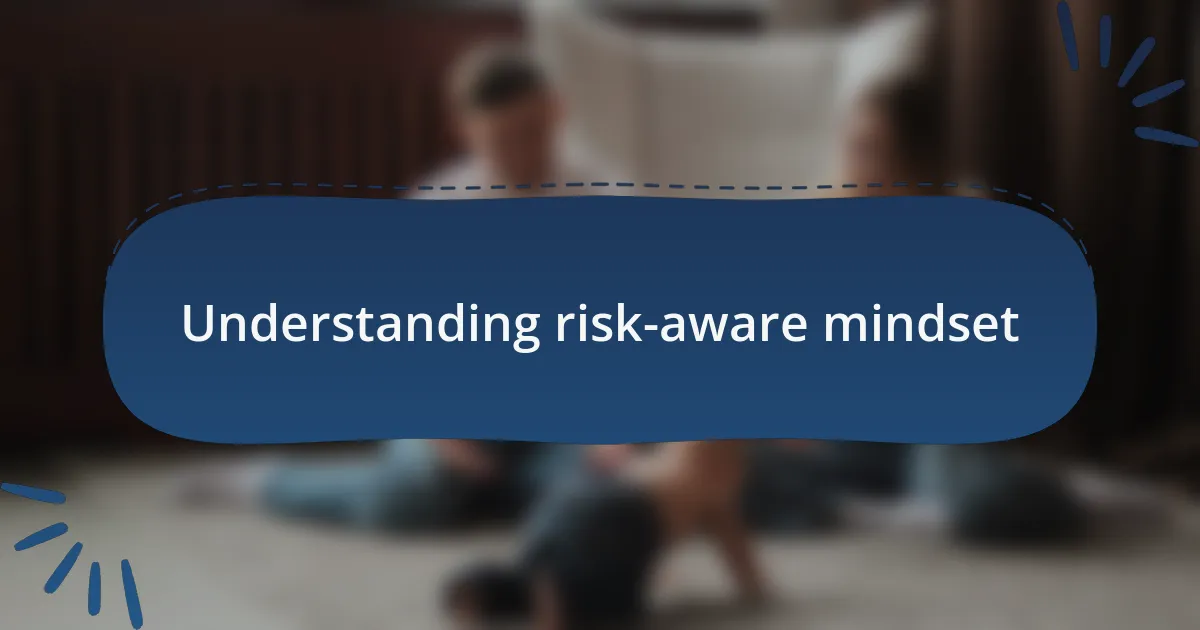 Understanding risk-aware mindset