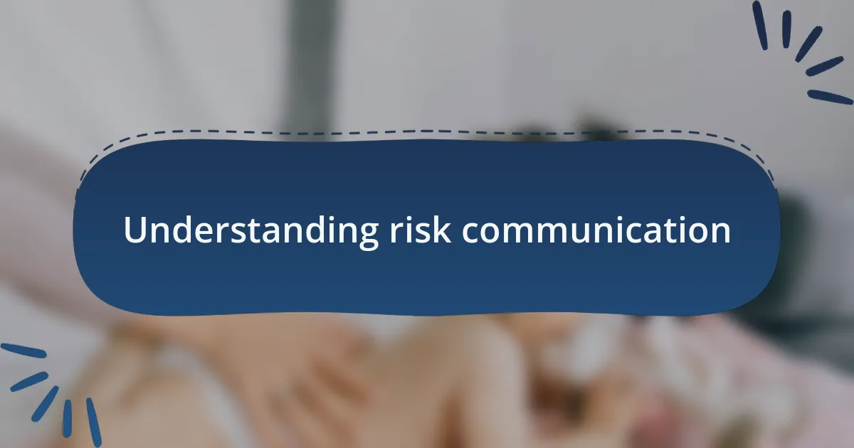 Understanding risk communication