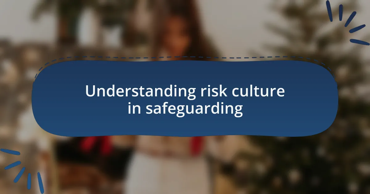 Understanding risk culture in safeguarding