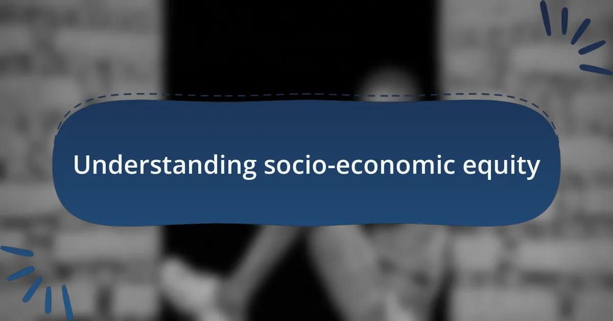 Understanding socio-economic equity