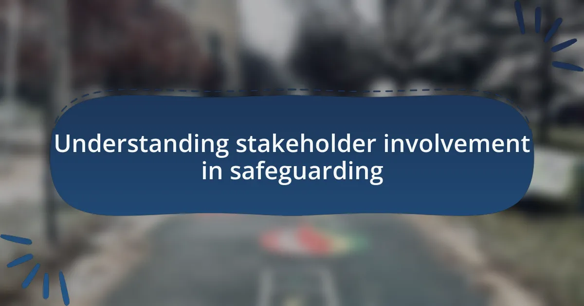 Understanding stakeholder involvement in safeguarding