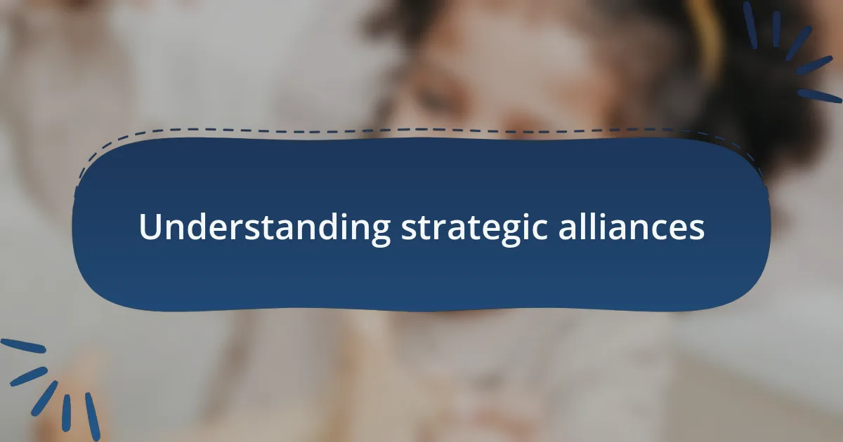 Understanding strategic alliances