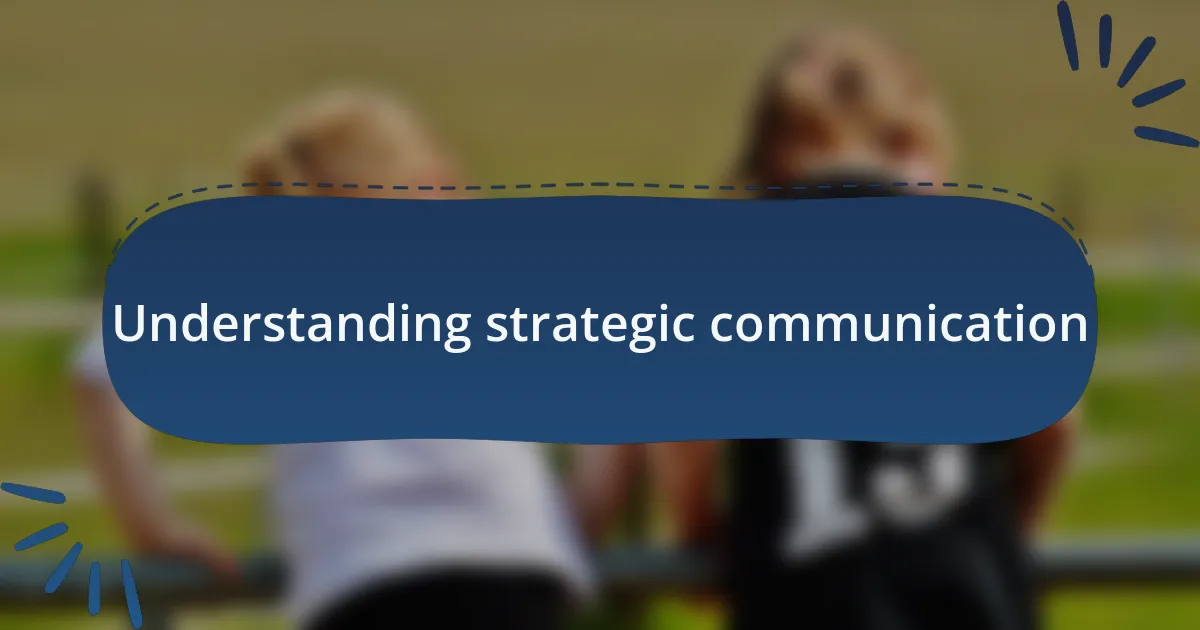 Understanding strategic communication