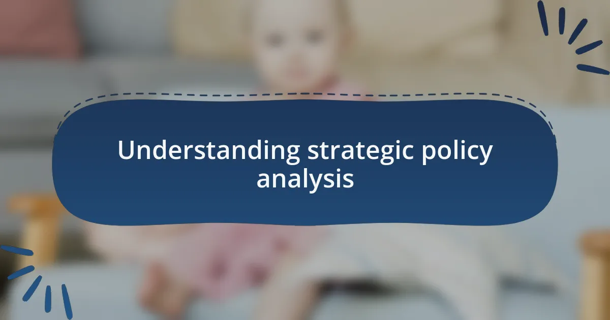 Understanding strategic policy analysis