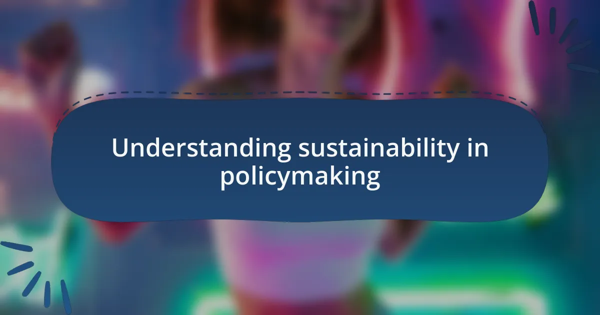Understanding sustainability in policymaking