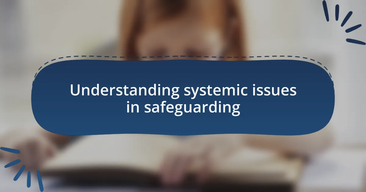 Understanding systemic issues in safeguarding
