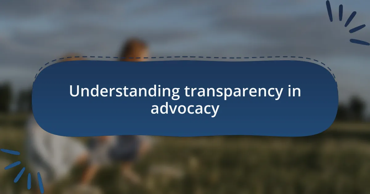 Understanding transparency in advocacy