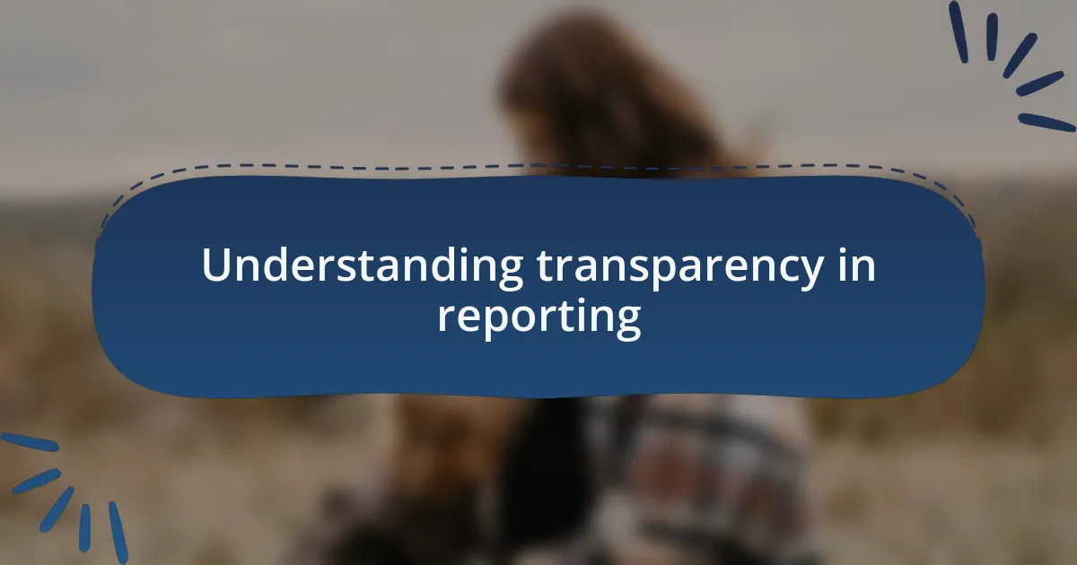 Understanding transparency in reporting
