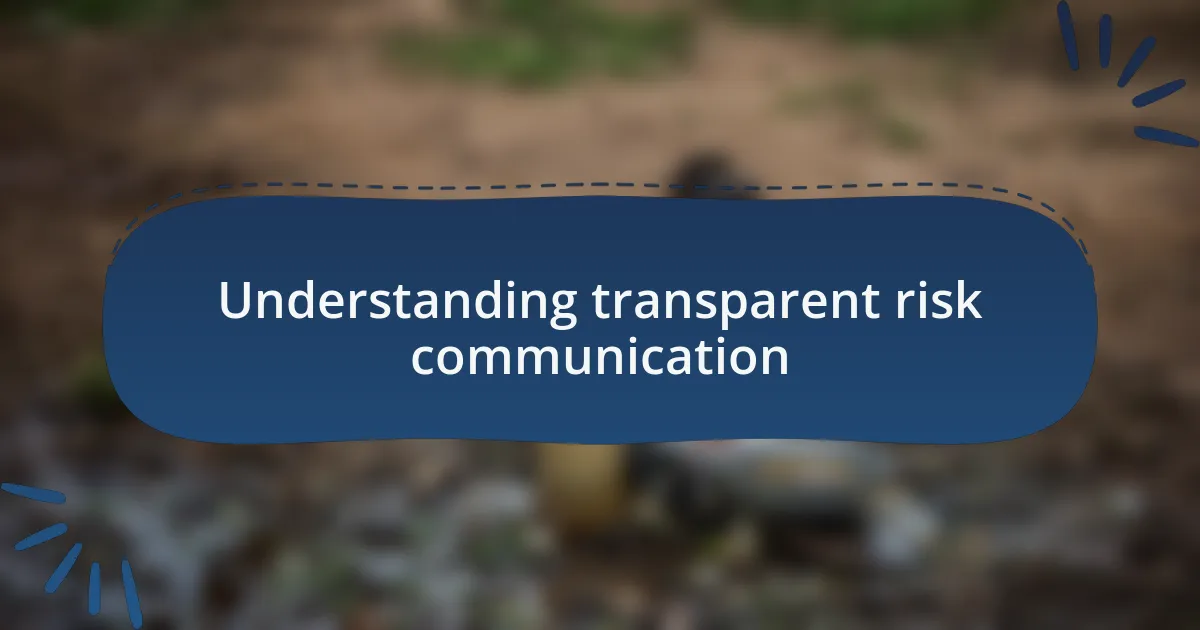 Understanding transparent risk communication