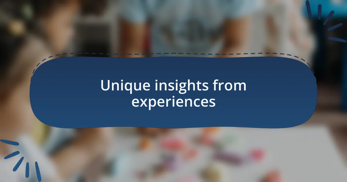 Unique insights from experiences
