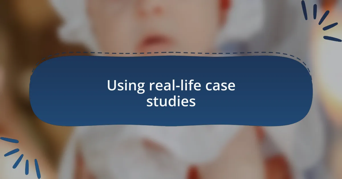 Using real-life case studies