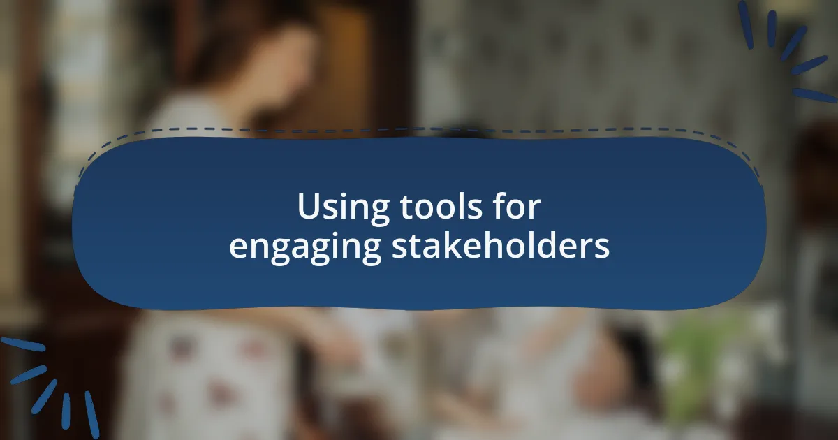 Using tools for engaging stakeholders