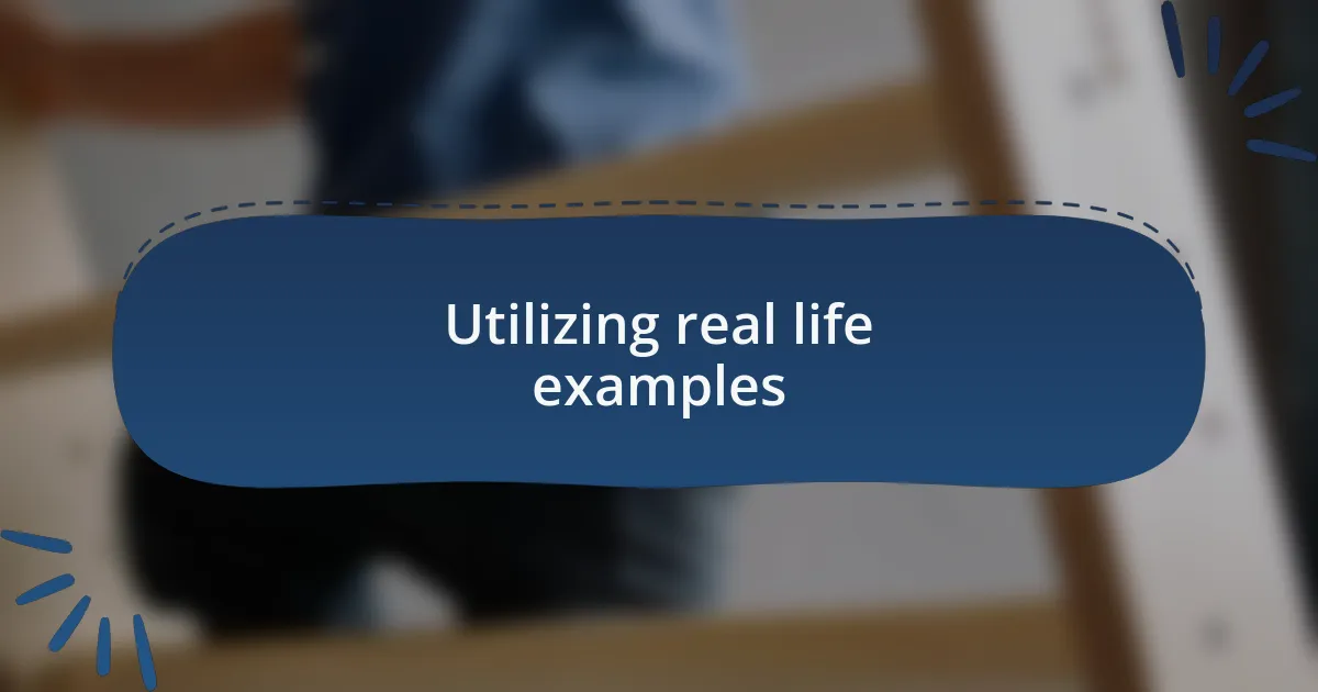 Utilizing real life examples
