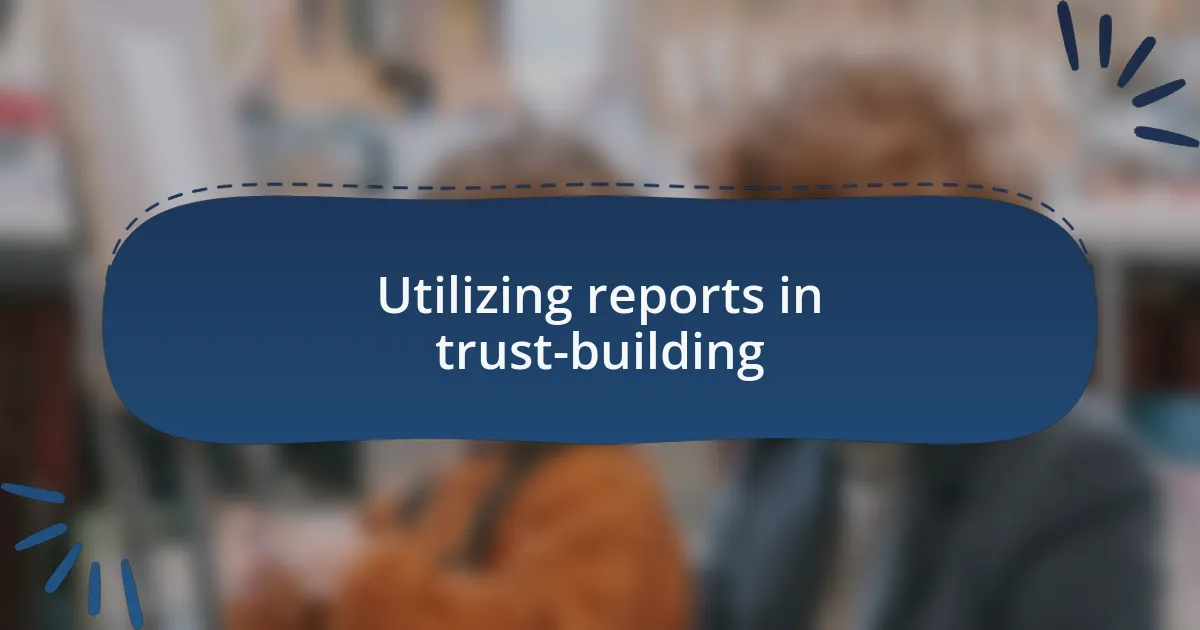 Utilizing reports in trust-building
