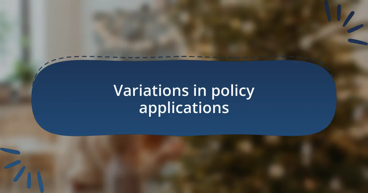 Variations in policy applications